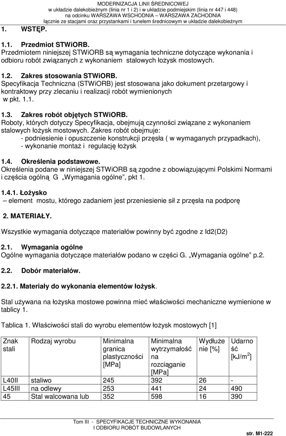 Specyfikacja Techniczna (STWiORB) jest stosowana jako dokument przetargowy i kontraktowy przy zlecaniu i realizacji robót wymienionych w pkt. 1.1. 1.3. Zakres robót objętych STWiORB.