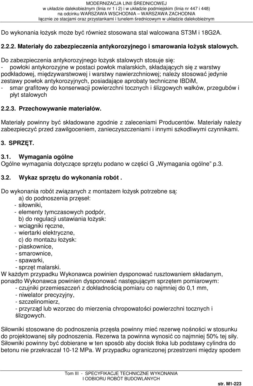 nawierzchniowej; należy stosować jedynie zestawy powłok antykorozyjnych, posiadające aprobaty techniczne IBDiM, - smar grafitowy do konserwacji powierzchni tocznych i ślizgowych wałków, przegubów i