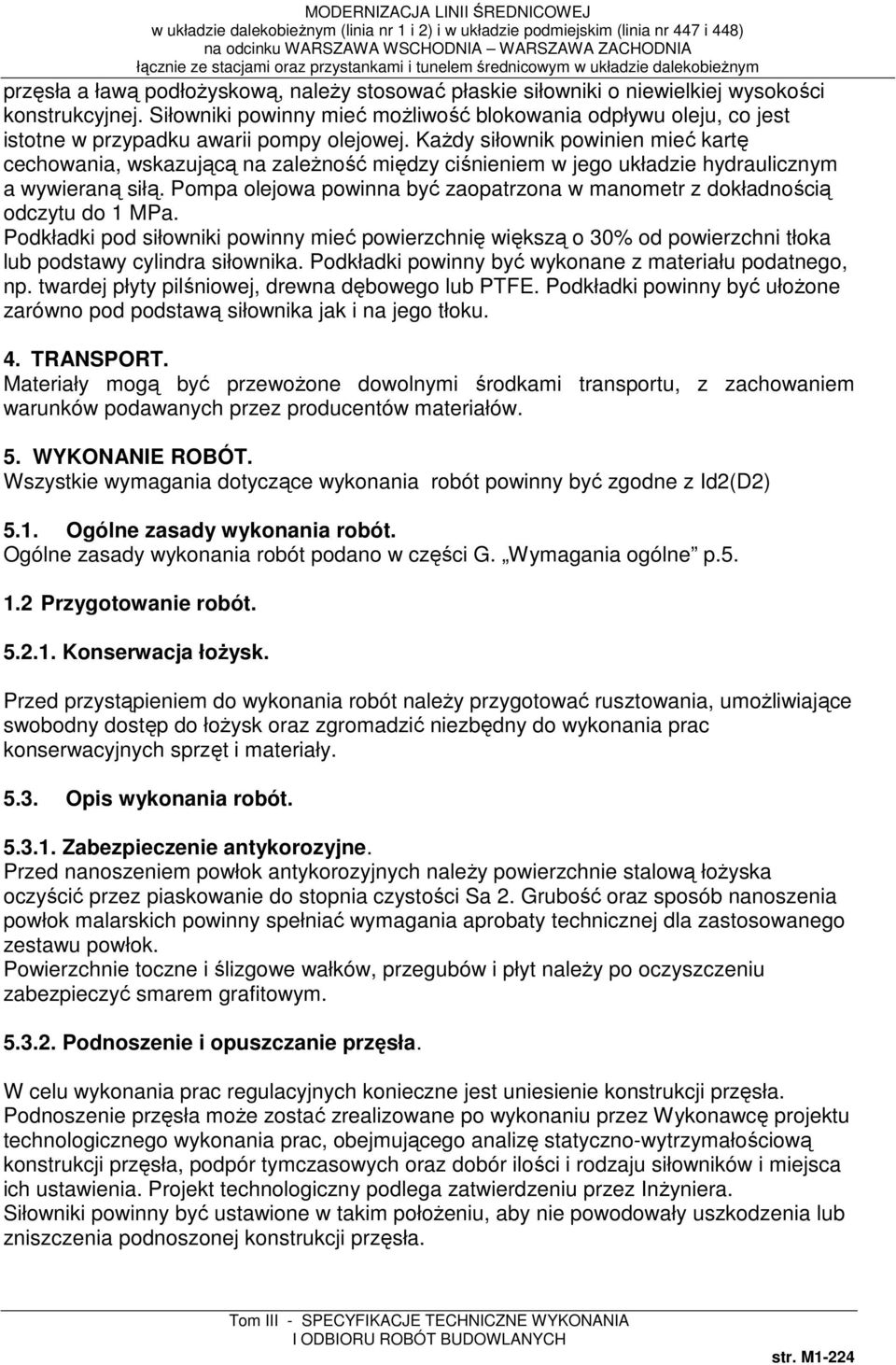 Każdy siłownik powinien mieć kartę cechowania, wskazującą na zależność między ciśnieniem w jego układzie hydraulicznym a wywieraną siłą.