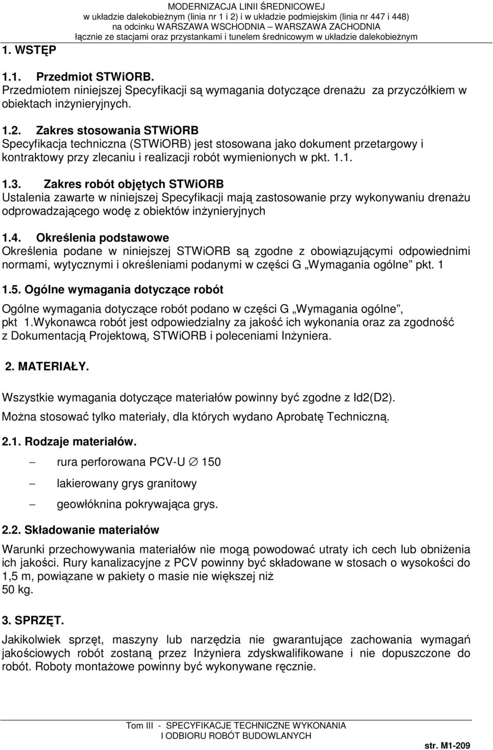 Zakres robót objętych STWiORB Ustalenia zawarte w niniejszej Specyfikacji mają zastosowanie przy wykonywaniu drenażu odprowadzającego wodę z obiektów inżynieryjnych 1.4.