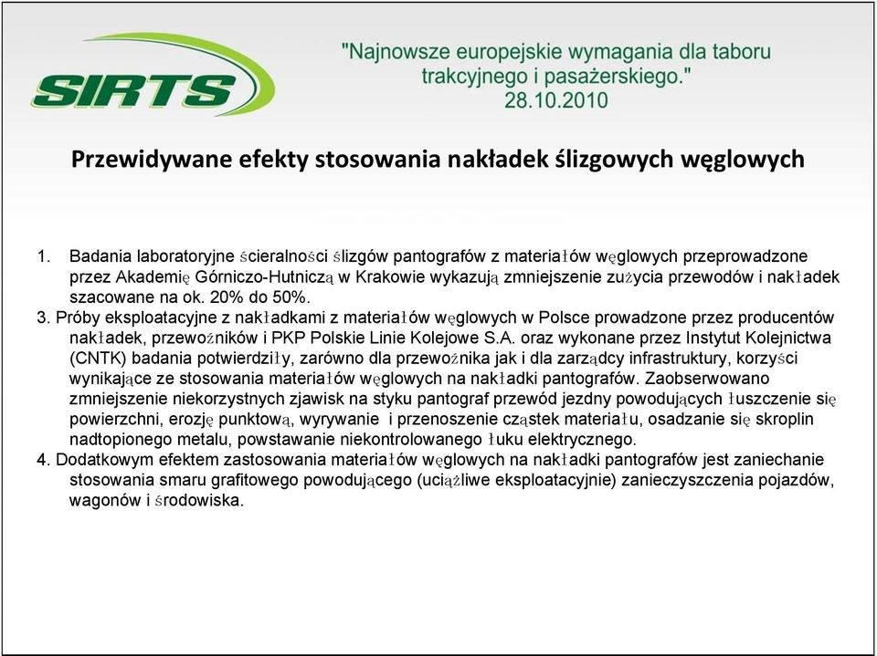 na ok. 20% do 50%. 3. Próby eksploatacyjne z nakładkami z materiałów węglowych w Polsce prowadzone przez producentów nakładek, przewoźników i PKP Polskie Linie Kolejowe S.A.