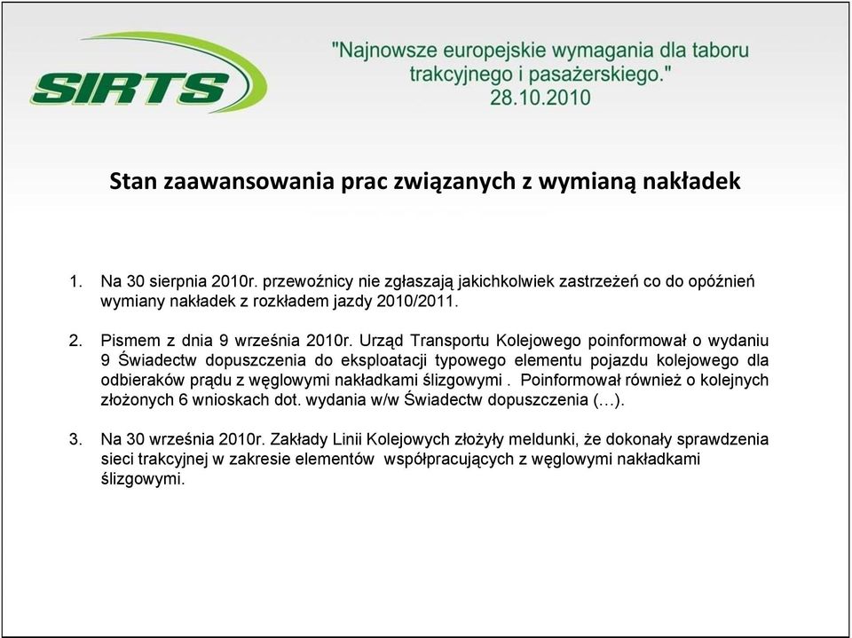 Urząd Transportu Kolejowego poinformował o wydaniu 9 Świadectw dopuszczenia do eksploatacji typowego elementu pojazdu kolejowego dla odbieraków prądu z węglowymi nakładkami