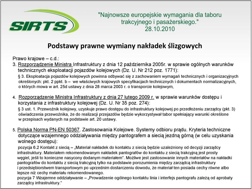 Eksploatacja pojazdów kolejowych powinna odbywać się z zachowaniem wymagań technicznych i organizacyjnych określonych: pkt. 2 ppkt.