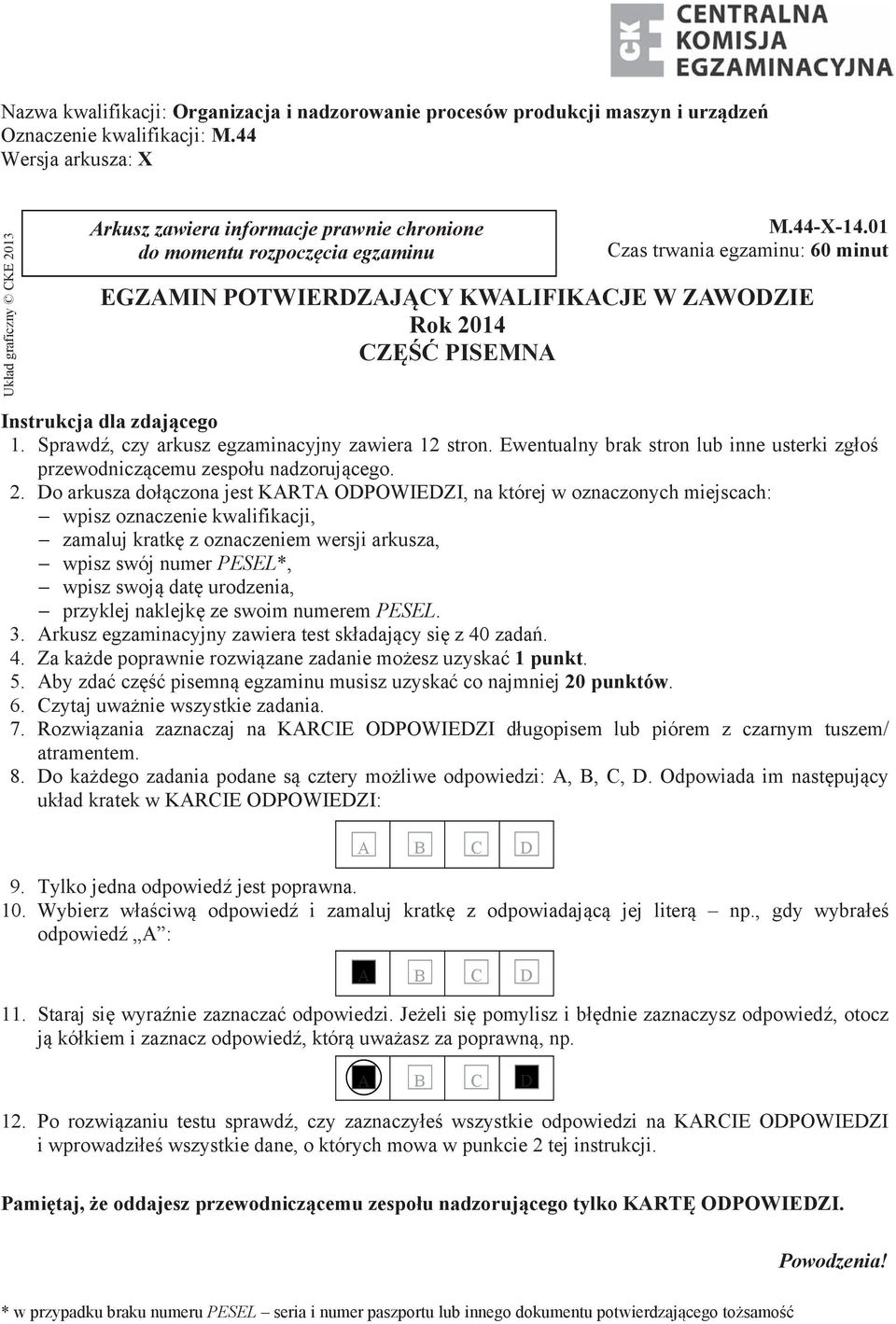 01 Czas trwania egzaminu: 60 minut EGZAMIN POTWIERDZAJ CY KWALIFIKACJE W ZAWODZIE Rok 2014 CZ PISEMNA Instrukcja dla zdaj cego 1. Sprawd, czy arkusz egzaminacyjny zawiera 12 stron.