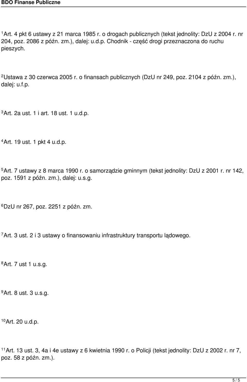 7 ustawy z 8 marca 1990 r. o samorządzie gminnym (tekst jednolity: DzU z 2001 r. nr 142, poz. 1591 z późn. zm.), dalej: u.s.g. 6 DzU nr 267, poz. 2251 z późn. zm. 7 Art. 3 ust.