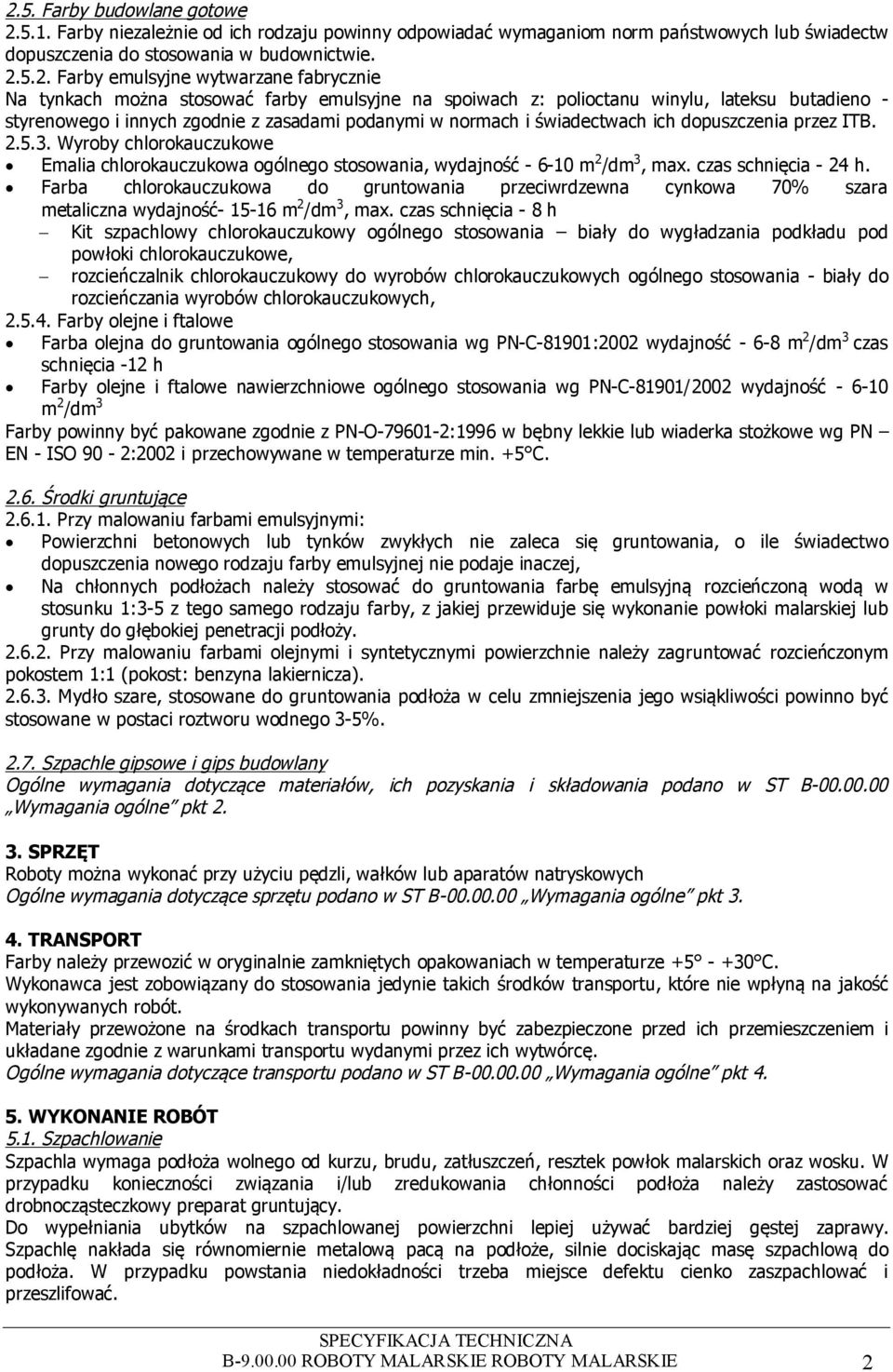 dopuszczenia przez ITB. 2.5.3. Wyroby chlorokauczukowe Emalia chlorokauczukowa ogólnego stosowania, wydajność - 6-10 m 2 /dm 3, max. czas schnięcia - 24 h.