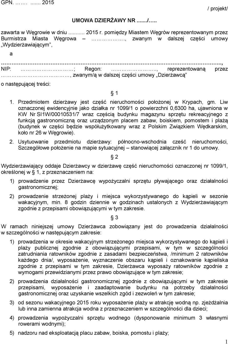 Przedmiotem dzierżawy jest część nieruchomości położonej w Krypach, gm.