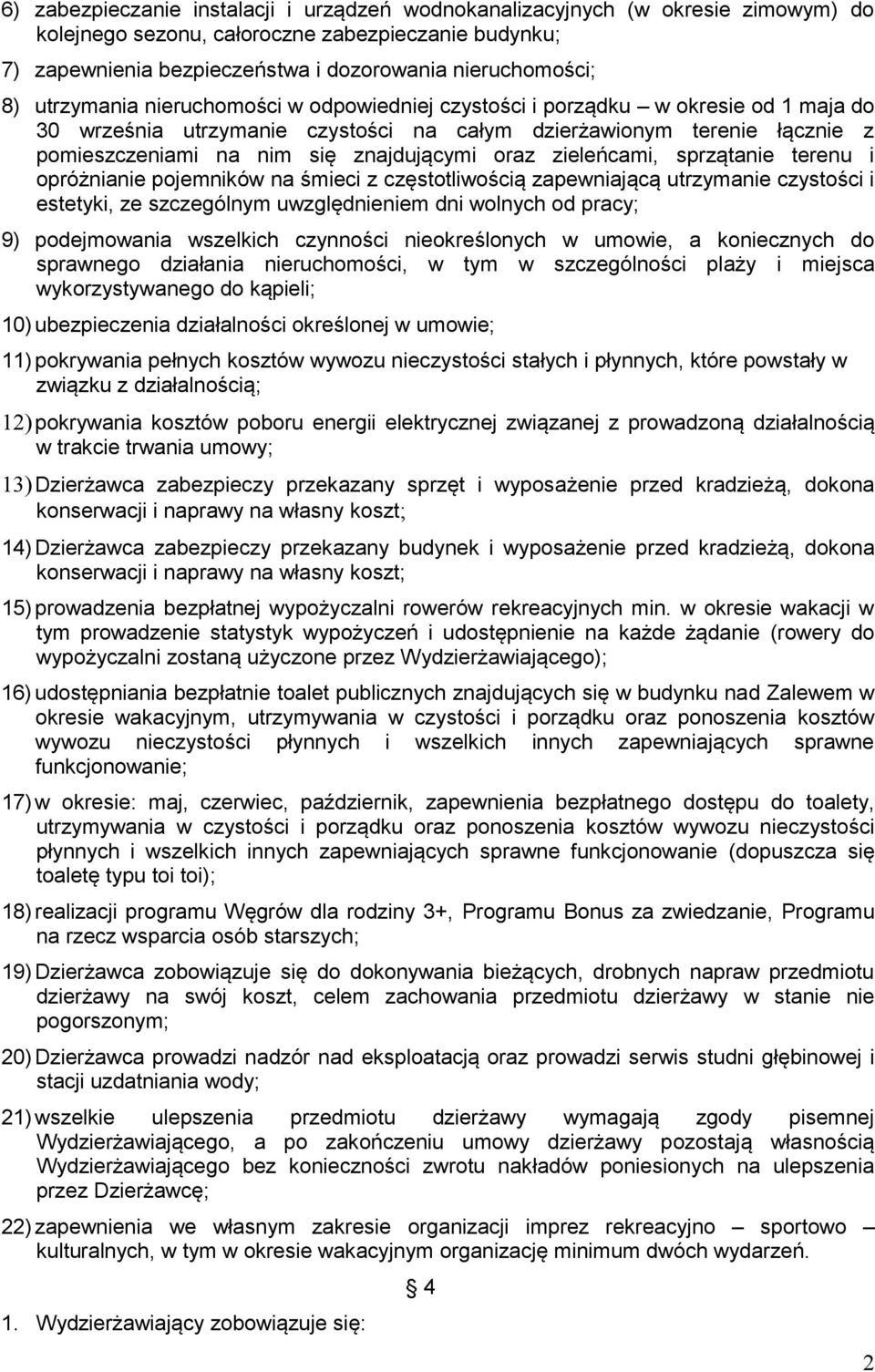 oraz zieleńcami, sprzątanie terenu i opróżnianie pojemników na śmieci z częstotliwością zapewniającą utrzymanie czystości i estetyki, ze szczególnym uwzględnieniem dni wolnych od pracy; 9)