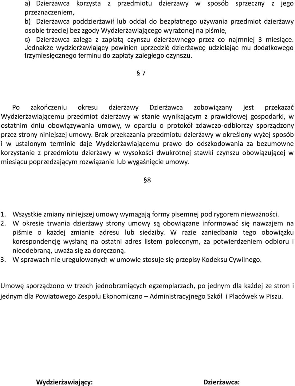 Jednakże wydzierżawiający powinien uprzedzić dzierżawcę udzielając mu dodatkowego trzymiesięcznego terminu do zapłaty zaległego czynszu.