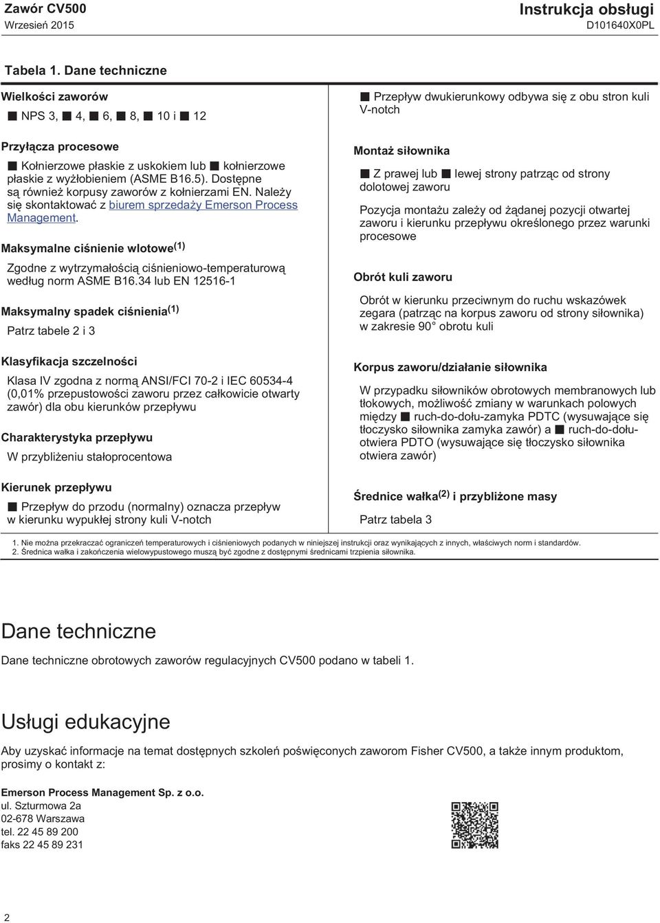 Maksymalne ciśnienie wlotowe (1) Zgodne z wytrzymałością ciśnieniowo-temperaturową według norm ASME B16.
