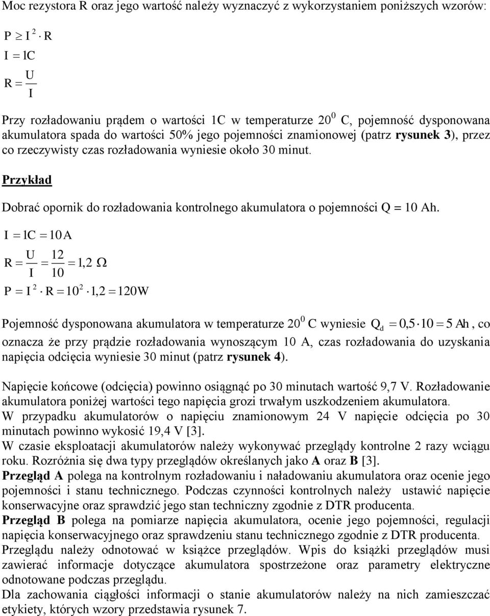 Przykład Dobrać opornik do rozładowania kontrolnego akumulatora o pojemności Q = 10 Ah.