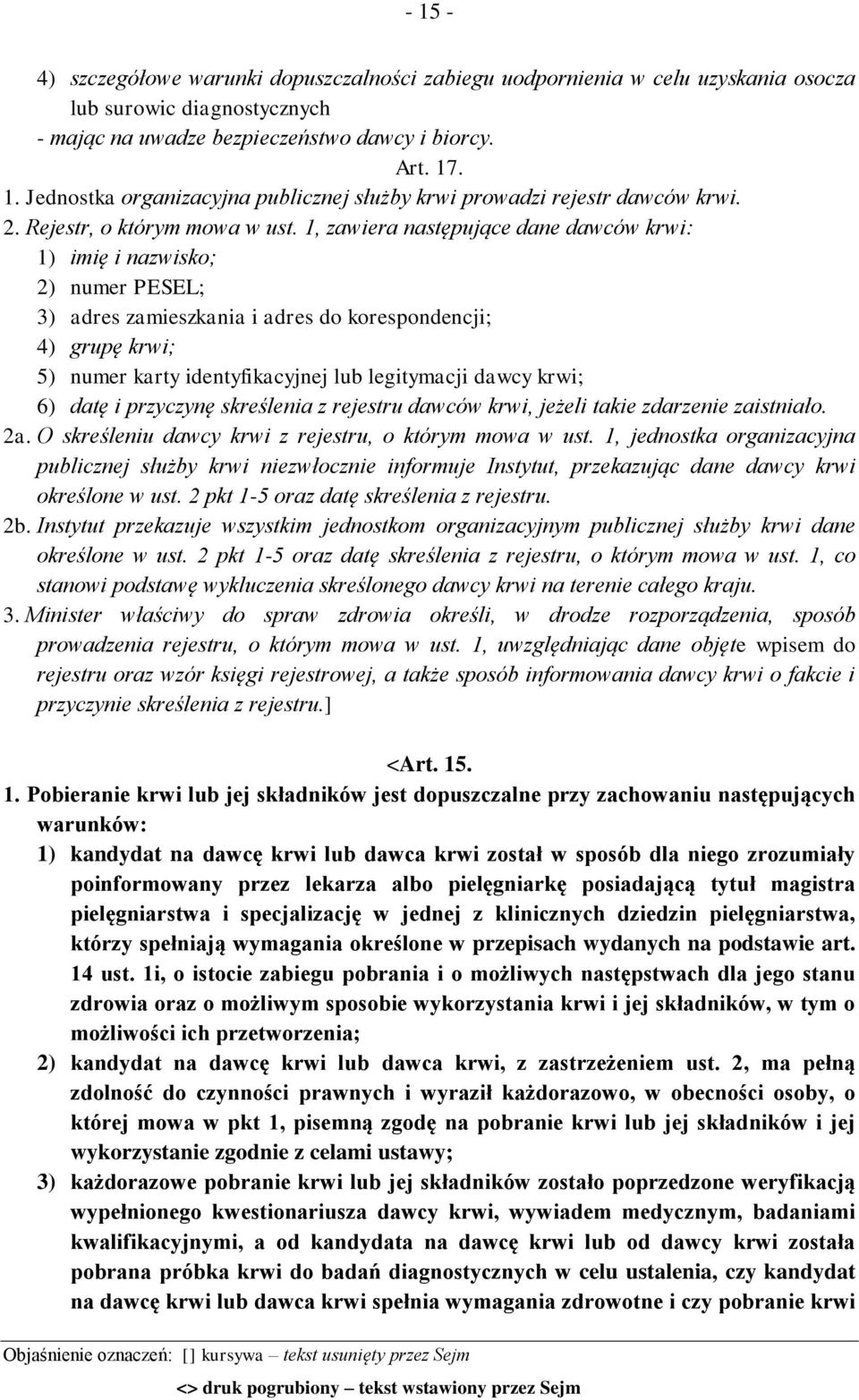 1, zawiera następujące dane dawców krwi: 1) imię i nazwisko; 2) numer PESEL; 3) adres zamieszkania i adres do korespondencji; 4) grupę krwi; 5) numer karty identyfikacyjnej lub legitymacji dawcy