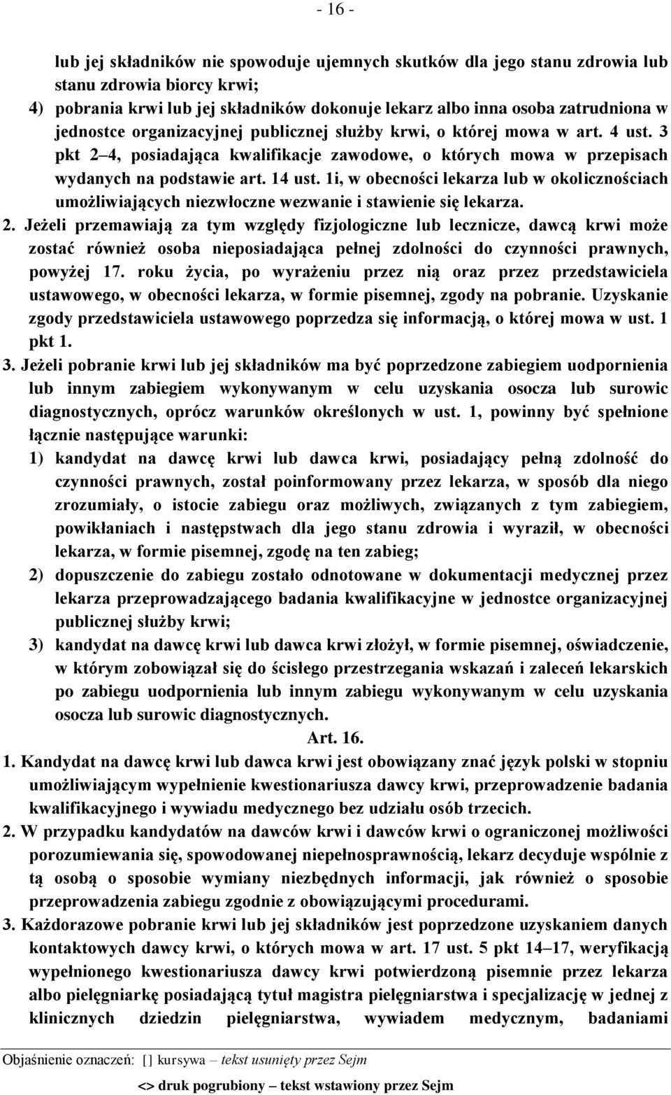 1i, w obecności lekarza lub w okolicznościach umożliwiających niezwłoczne wezwanie i stawienie się lekarza. 2.