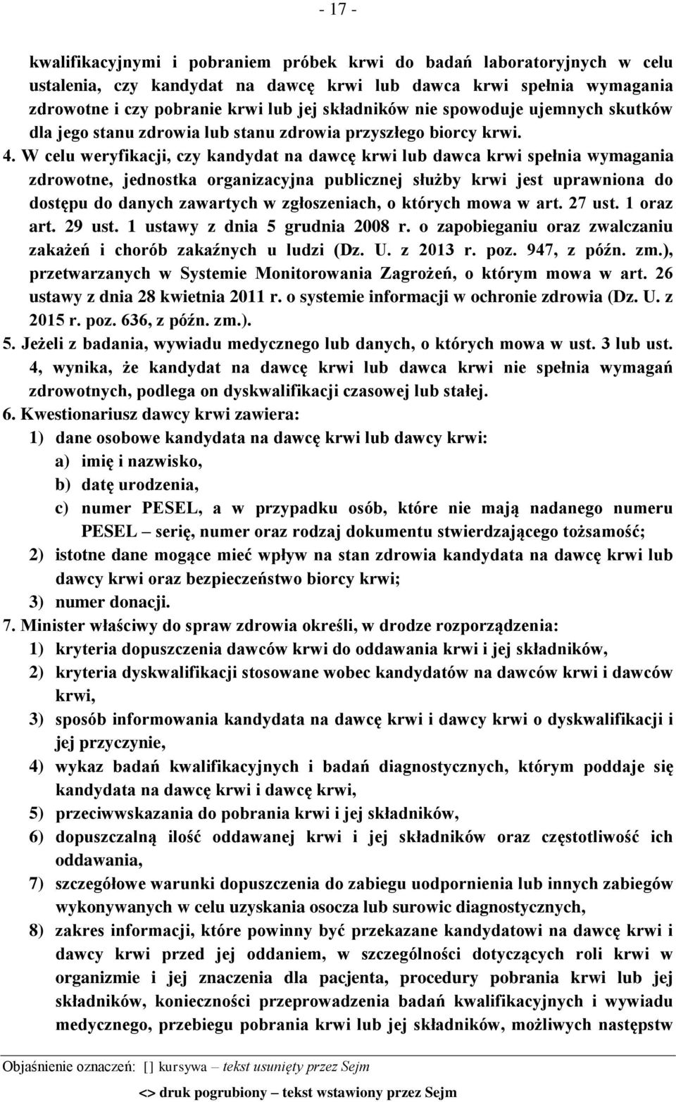 W celu weryfikacji, czy kandydat na dawcę krwi lub dawca krwi spełnia wymagania zdrowotne, jednostka organizacyjna publicznej służby krwi jest uprawniona do dostępu do danych zawartych w