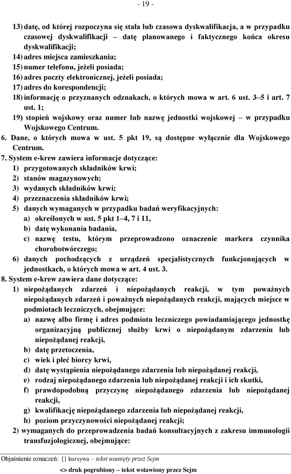 3 5 i art. 7 ust. 1; 19) stopień wojskowy oraz numer lub nazwę jednostki wojskowej w przypadku Wojskowego Centrum. 6. Dane, o których mowa w ust.