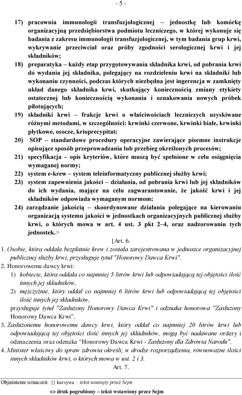 składnika, polegający na rozdzieleniu krwi na składniki lub wykonaniu czynności, podczas których niezbędna jest ingerencja w zamknięty układ danego składnika krwi, skutkujący koniecznością zmiany