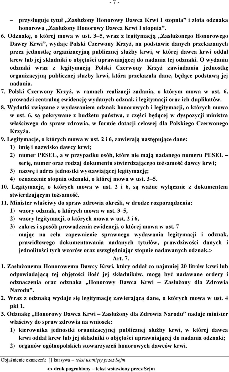 oddał krew lub jej składniki o objętości uprawniającej do nadania tej odznaki.