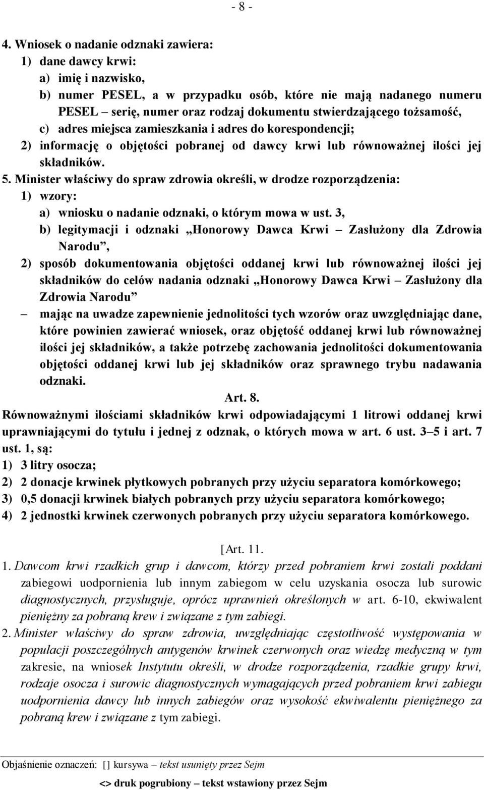 tożsamość, c) adres miejsca zamieszkania i adres do korespondencji; 2) informację o objętości pobranej od dawcy krwi lub równoważnej ilości jej składników. 5.