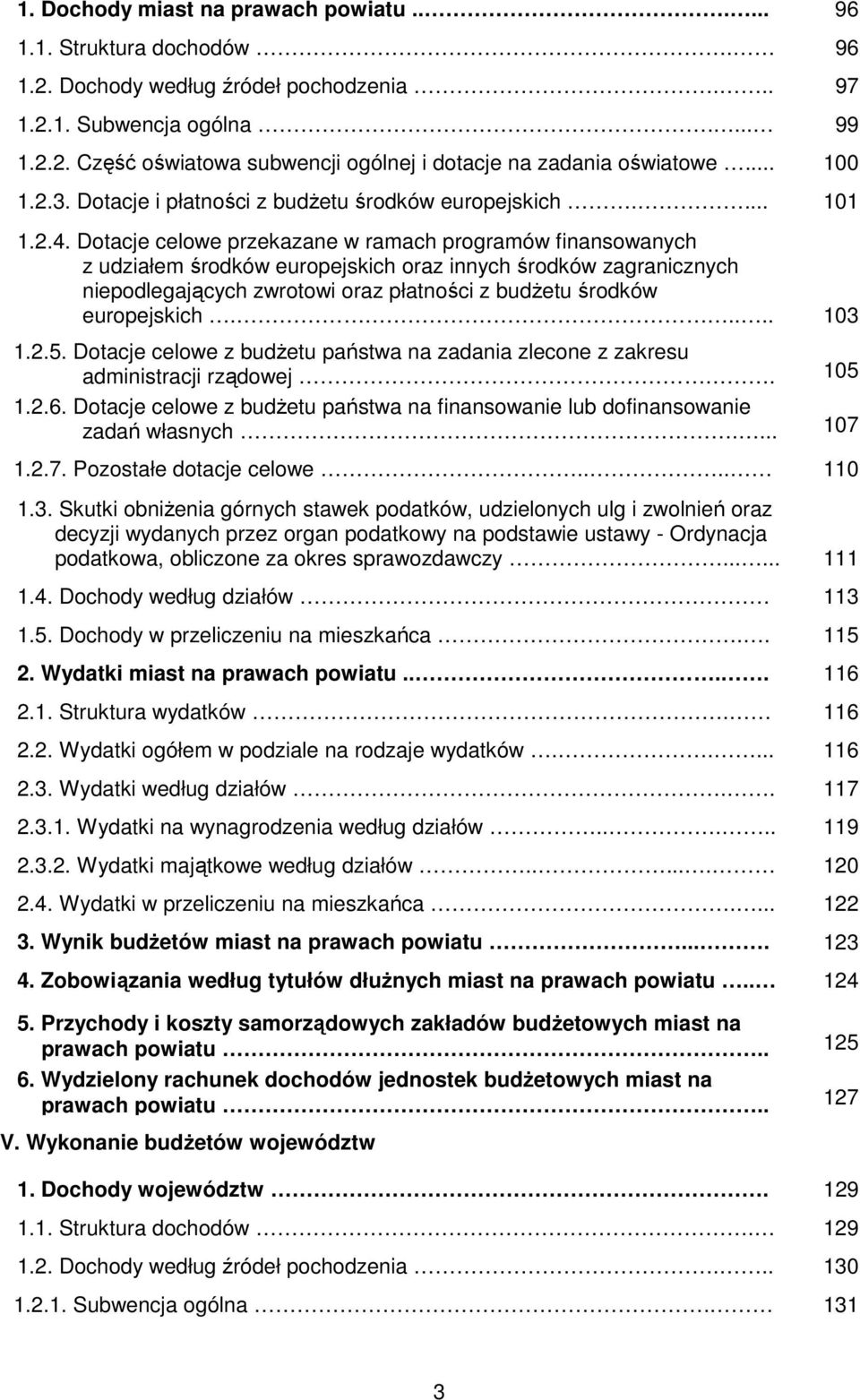 Dotacje celowe przekazane w ramach programów finansowanych z udziałem środków europejskich oraz innych środków zagranicznych niepodlegających zwrotowi oraz płatności z budŝetu środków europejskich.