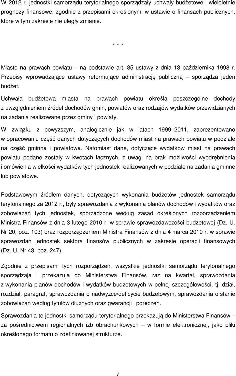 Uchwała budŝetowa miasta na prawach powiatu określa poszczególne dochody z uwzględnieniem źródeł dochodów gmin, powiatów oraz rodzajów wydatków przewidzianych na zadania realizowane przez gminy i