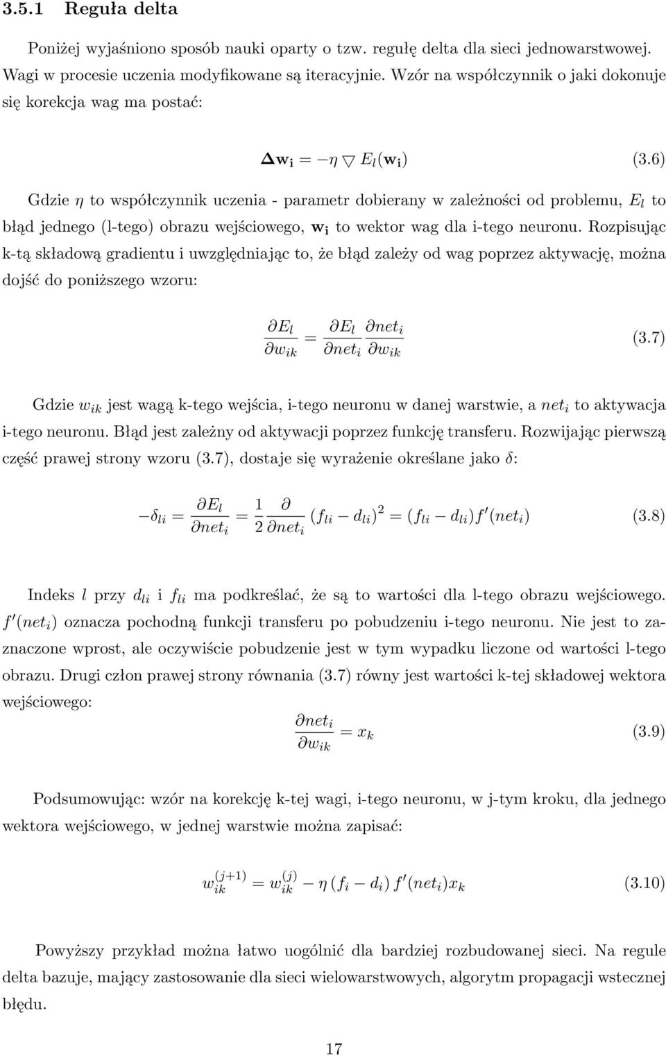 6) Gdzie η to współczynnik uczenia - parametr dobierany w zależności od problemu, E l to błąd jednego (l-tego) obrazu wejściowego, w i to wektor wag dla i-tego neuronu.