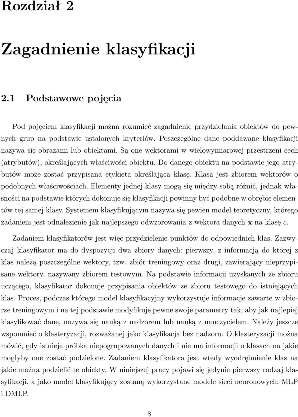 Do danego obiektu na podstawie jego atrybutów może zostać przypisana etykieta określająca klasę. Klasa jest zbiorem wektorów o podobnych właściwościach.