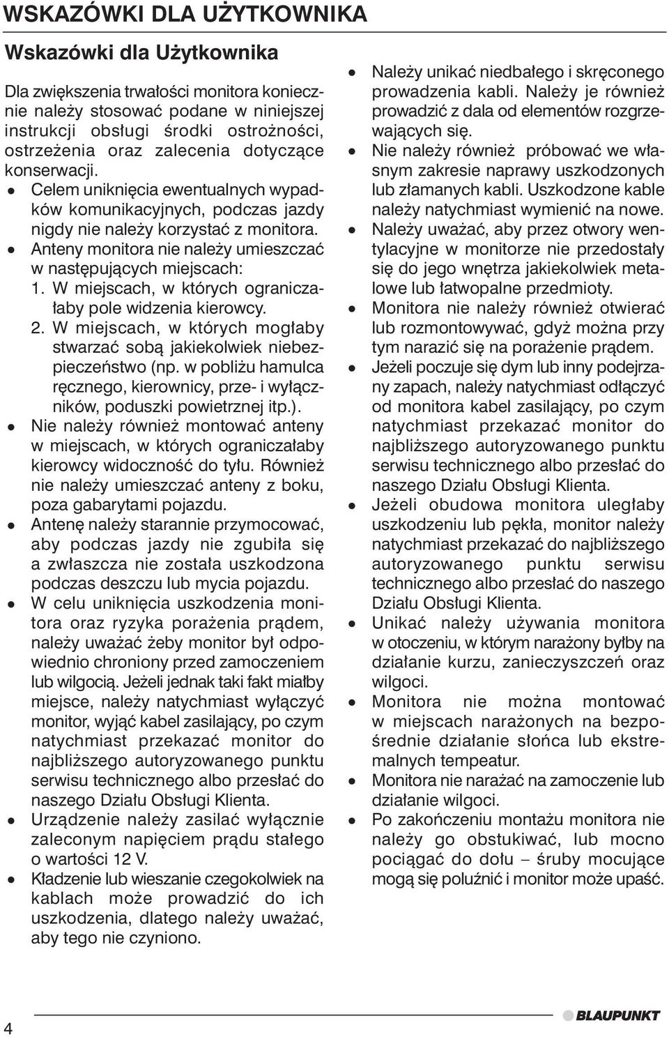 W miejscach, w których ogranicza- aby pole widzenia kierowcy. 2. W miejscach, w których mog aby stwarzaç sobà jakiekolwiek niebezpieczeƒstwo (np.