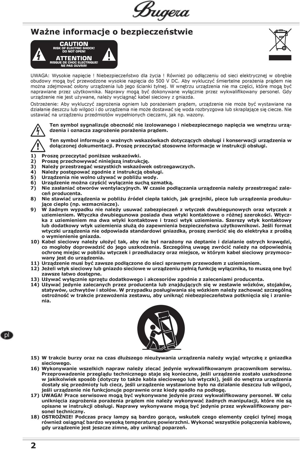 Naprawy mogą być dokonywane wyłącznie przez wykwalifikowany personel. Gdy urządzenie nie jest używane, należy wyciągnąć kabel sieciowy z gniazda.