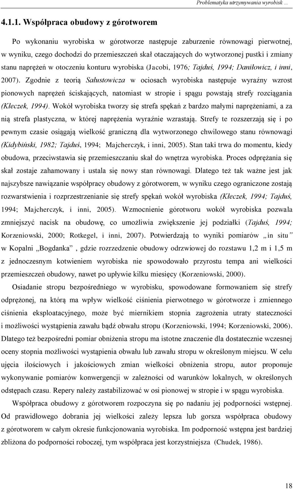 zmiany stanu naprężeń w otoczeniu konturu wyrobiska (Jacobi, 1976; Tajduś, 1994; Daniłowicz, i inni, 2007).