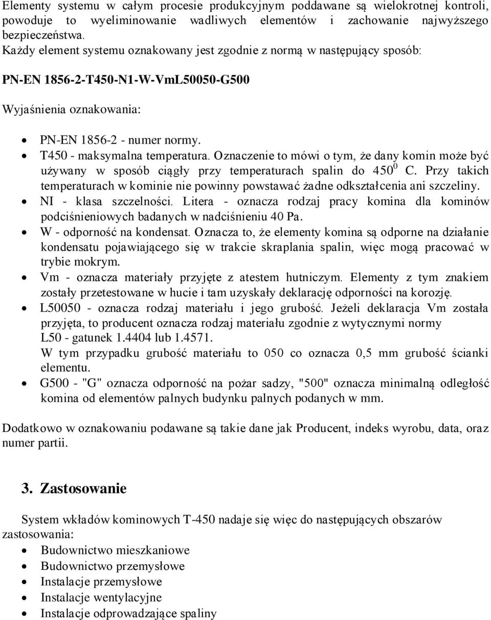 Oznaczenie to mówi o tym, że dany komin może być używany w sposób ciągły przy temperaturach spalin do 450 0 C.