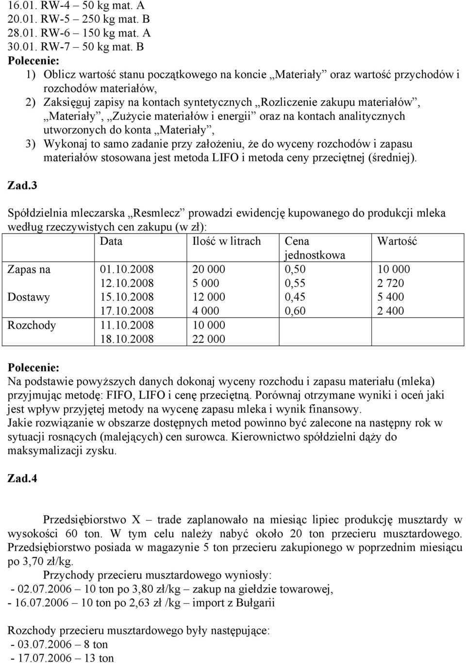 Zużycie materiałów i energii oraz na kontach analitycznych utworzonych do konta Materiały, 3) Wykonaj to samo zadanie przy założeniu, że do wyceny rozchodów i zapasu materiałów stosowana jest metoda