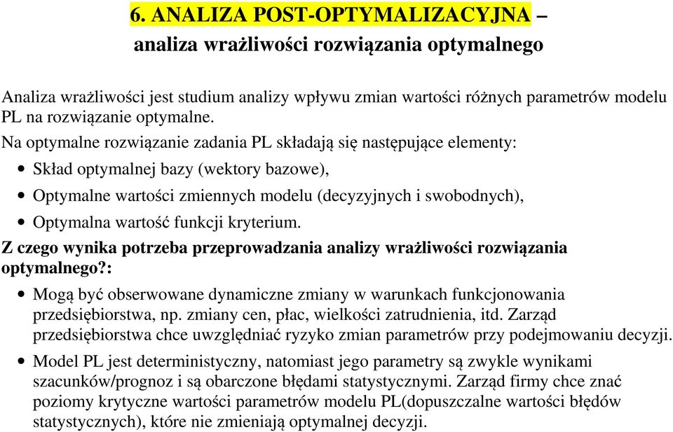 kryterium. Z czego wynika potrzeba przeprowadzania analizy wrażliwości rozwiązania optymalnego?: Mogą być obserwowane dynamiczne zmiany w warunkach funkconowania przedsiębiorstwa, np.