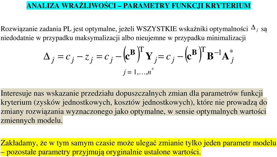 zmian dla parametrów funkci kryterium (zysków ednostkowych, kosztów ednostkowych), które nie prowadzą do zmiany rozwiązania wyznaczonego ako optymalne, w sensie