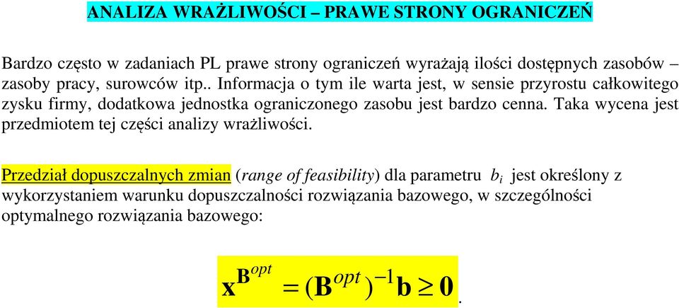 . Informaca o tym ile warta est, w sensie przyrostu całkowitego zysku firmy, dodatkowa ednostka ograniczonego zasobu est bardzo cenna.