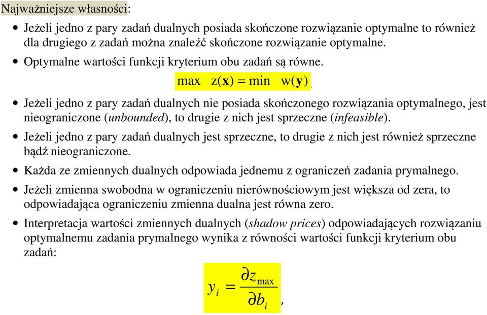 Jeżeli edno z pary zadań dualnych nie posiada skończonego rozwiązania optymalnego, est nieograniczone (unbounded), to drugie z nich est sprzeczne (infeasible).