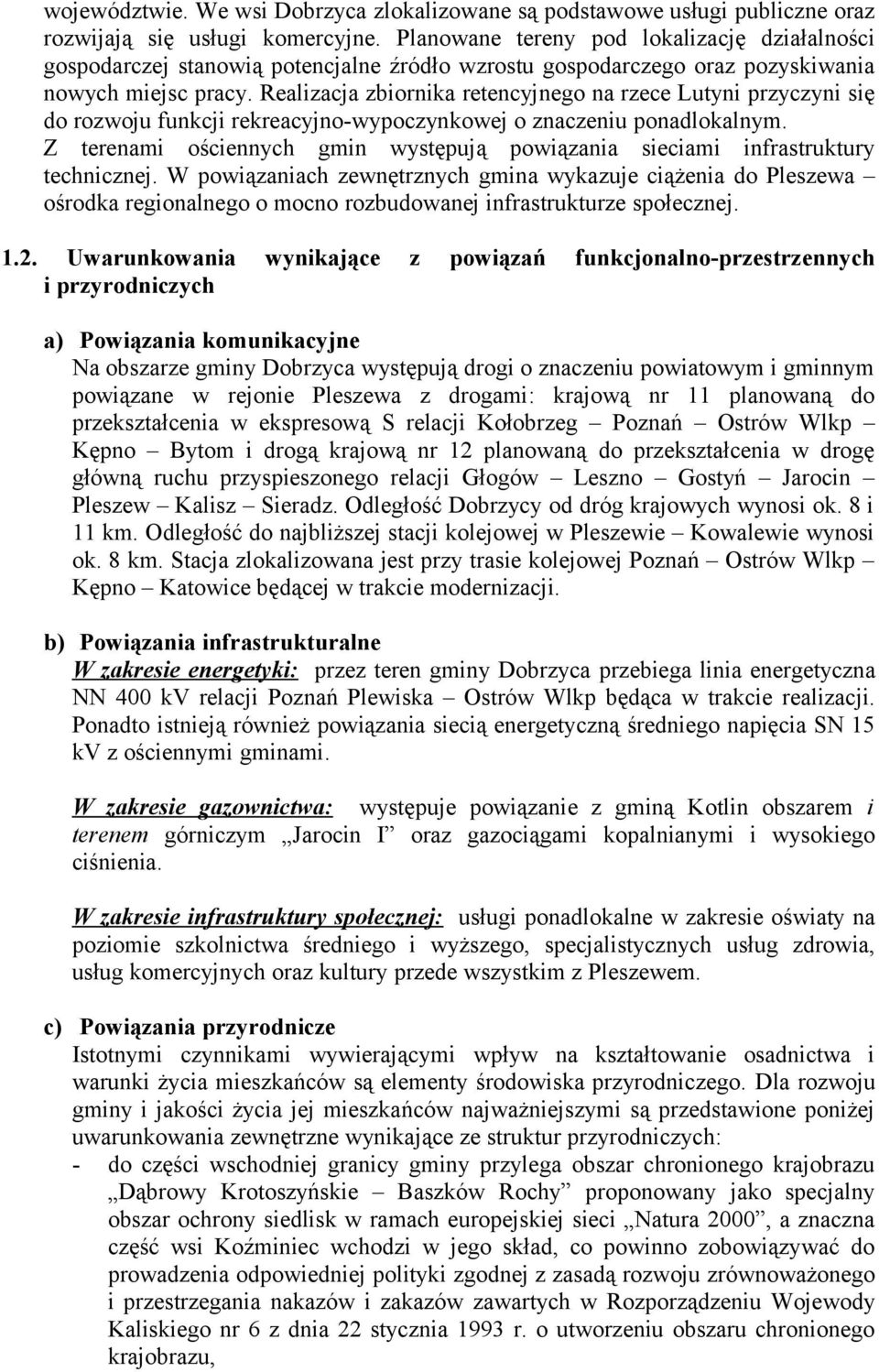 Realizacja zbiornika retencyjnego na rzece Lutyni przyczyni się do rozwoju funkcji rekreacyjno-wypoczynkowej o znaczeniu ponadlokalnym.