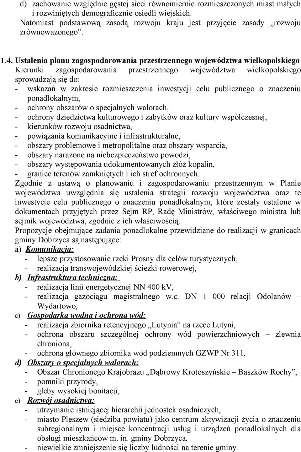 Ustalenia planu zagospodarowania przestrzennego województwa wielkopolskiego Kierunki zagospodarowania przestrzennego województwa wielkopolskiego sprowadzają się do: - wskazań w zakresie
