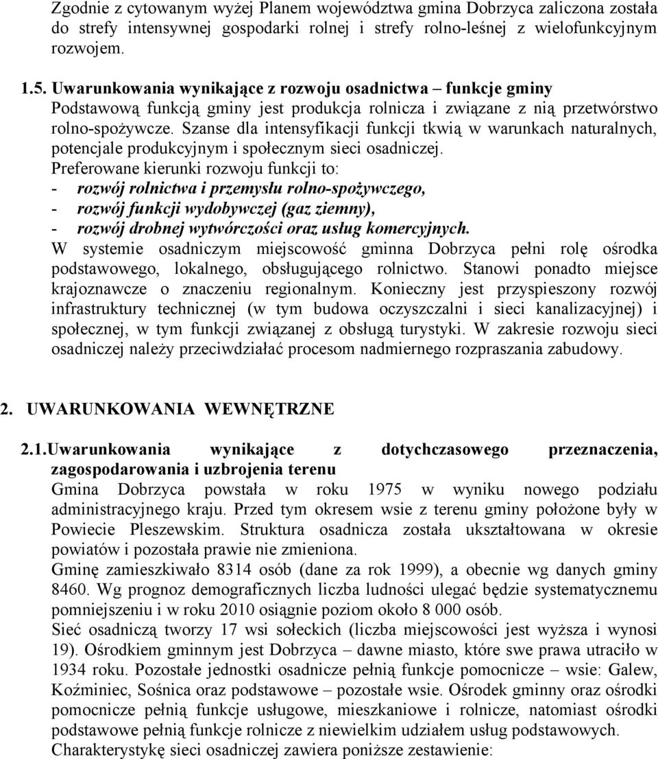 Szanse dla intensyfikacji funkcji tkwią w warunkach naturalnych, potencjale produkcyjnym i społecznym sieci osadniczej.