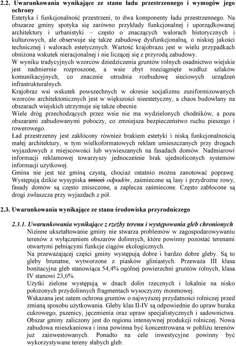 dysfunkcjonalną, o niskiej jakości technicznej i walorach estetycznych. Wartość krajobrazu jest w wielu przypadkach obniżona wskutek nieracjonalnej i nie liczącej się z przyrodą zabudowy.