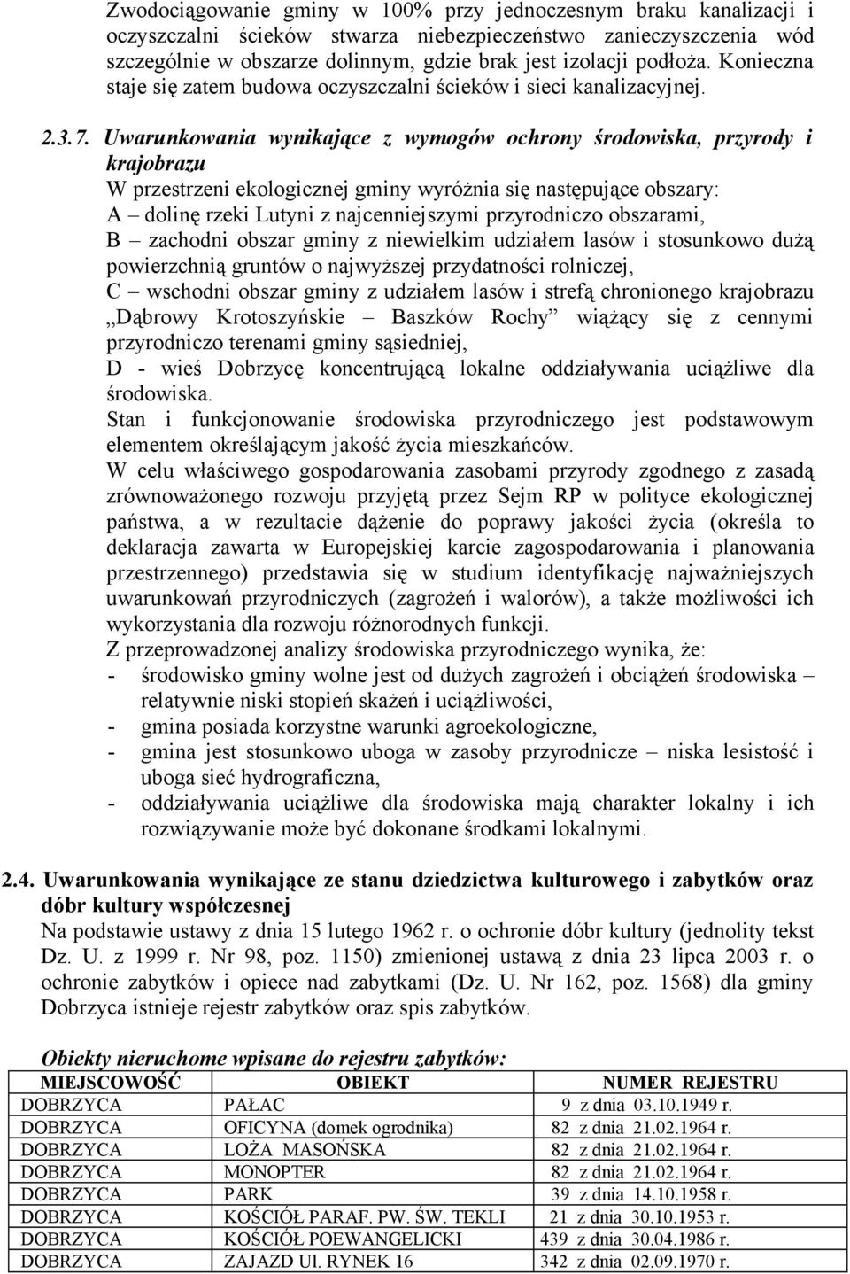 Uwarunkowania wynikające z wymogów ochrony środowiska, przyrody i krajobrazu W przestrzeni ekologicznej gminy wyróżnia się następujące obszary: A dolinę rzeki Lutyni z najcenniejszymi przyrodniczo