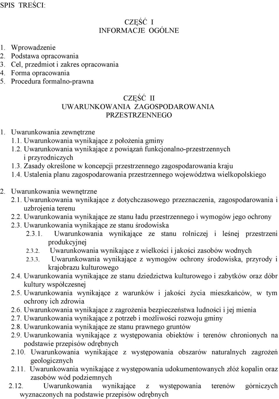 Uwarunkowania wynikające z powiązań funkcjonalno-przestrzennych i przyrodniczych 1.3. Zasady określone w koncepcji przestrzennego zagospodarowania kraju 1.4.