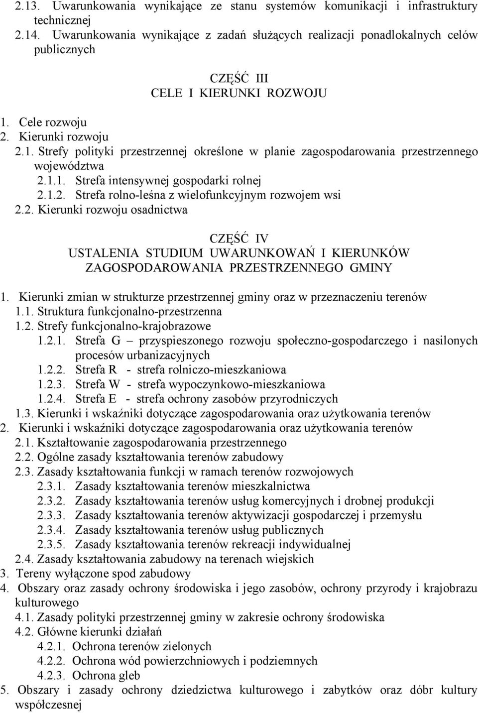 Cele rozwoju 2. Kierunki rozwoju 2.1. Strefy polityki przestrzennej określone w planie zagospodarowania przestrzennego województwa 2.1.1. Strefa intensywnej gospodarki rolnej 2.1.2. Strefa rolno-leśna z wielofunkcyjnym rozwojem wsi 2.