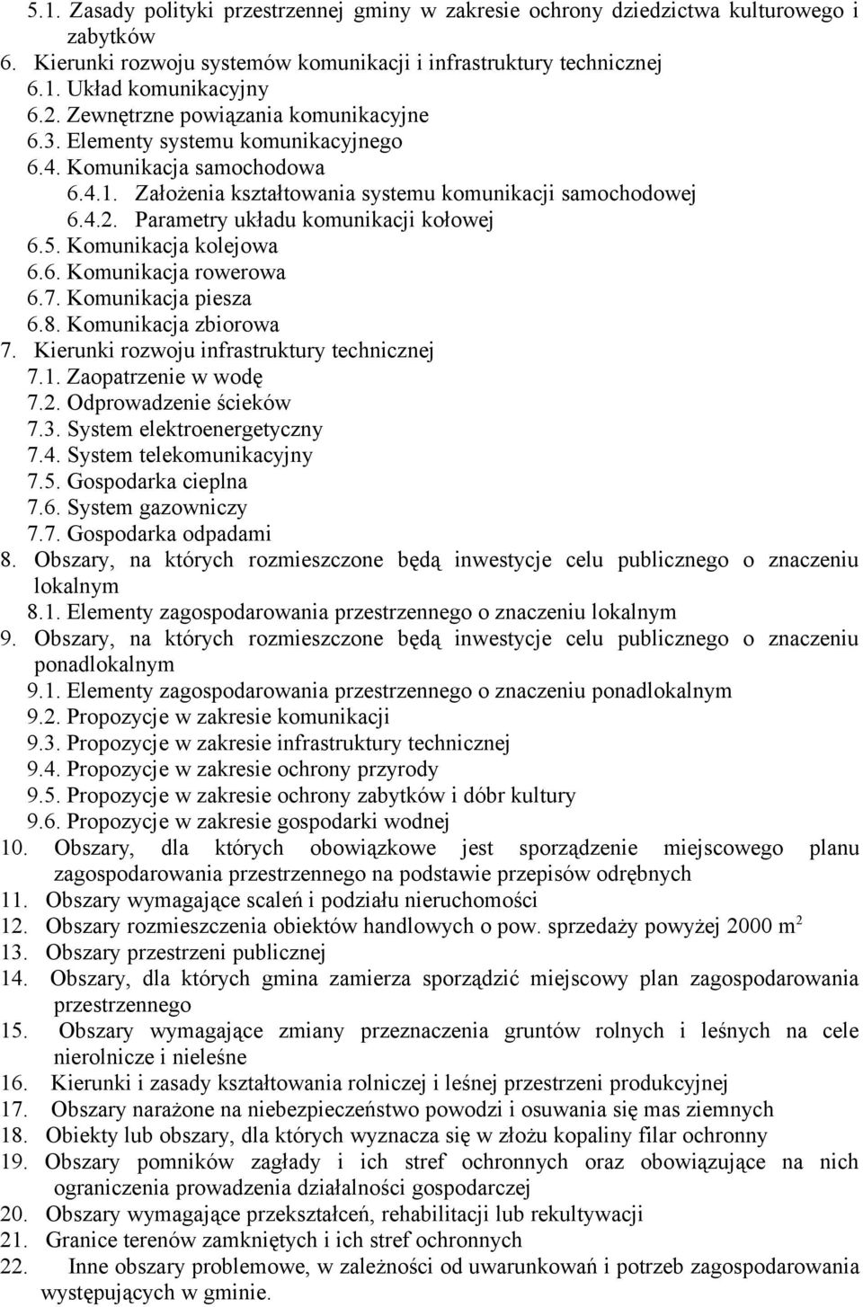 Parametry układu komunikacji kołowej 6.5. Komunikacja kolejowa 6.6. Komunikacja rowerowa 6.7. Komunikacja piesza 6.8. Komunikacja zbiorowa 7. Kierunki rozwoju infrastruktury technicznej 7.1.