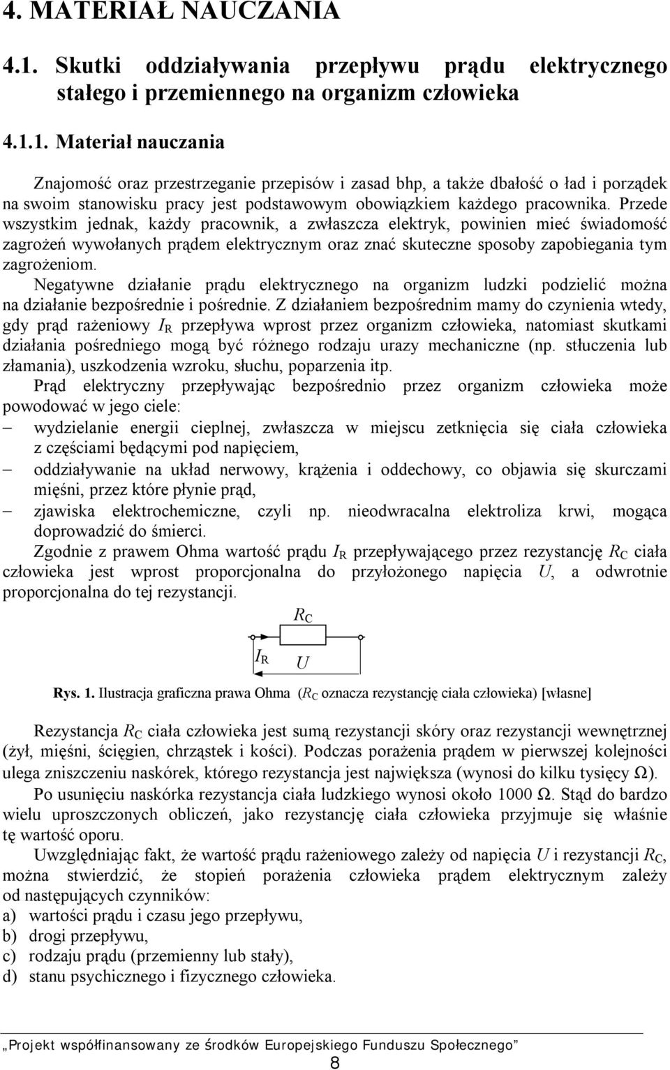 1. Materiał nauczania Znajomość oraz przestrzeganie przepisów i zasad bhp, a także dbałość o ład i porządek na swoim stanowisku pracy jest podstawowym obowiązkiem każdego pracownika.