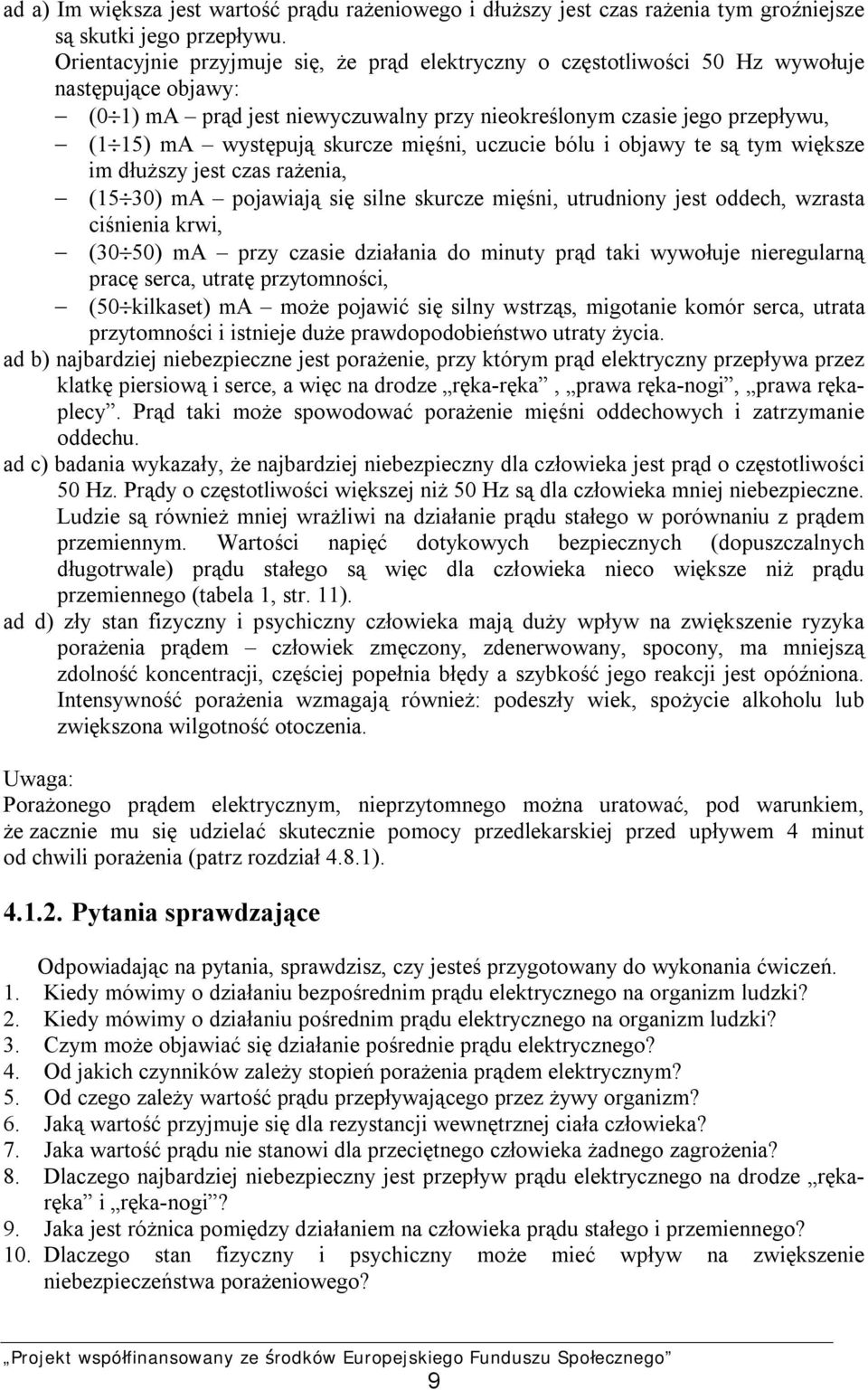 skurcze mięśni, uczucie bólu i objawy te są tym większe im dłuższy jest czas rażenia, (15 30) ma pojawiają się silne skurcze mięśni, utrudniony jest oddech, wzrasta ciśnienia krwi, (30 50) ma przy