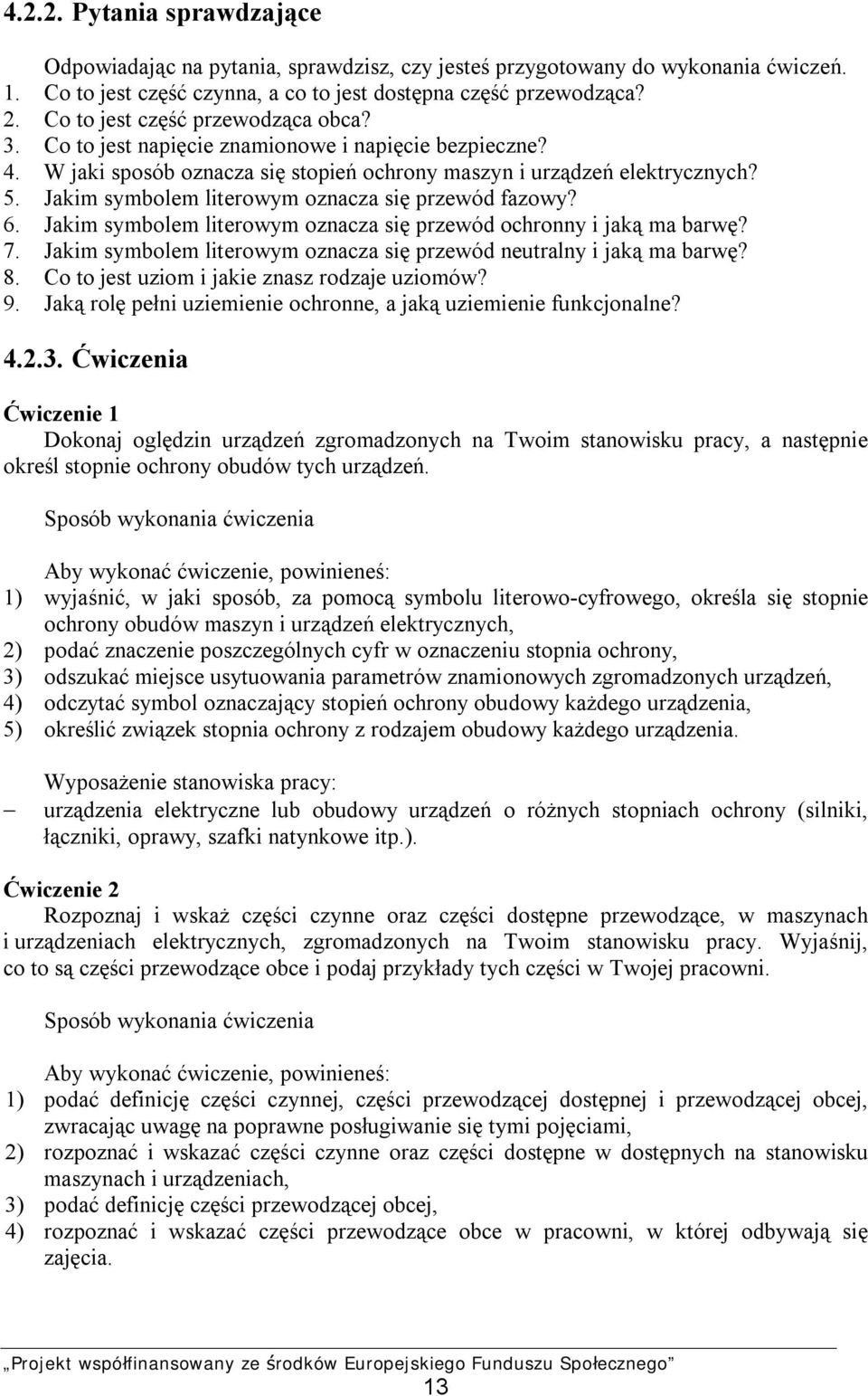 Jakim symbolem literowym oznacza się przewód fazowy? 6. Jakim symbolem literowym oznacza się przewód ochronny i jaką ma barwę? 7.