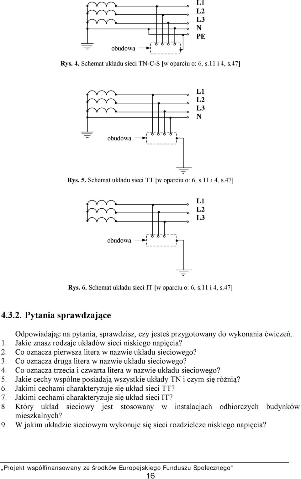 Co oznacza pierwsza litera w nazwie układu sieciowego? 3. Co oznacza druga litera w nazwie układu sieciowego? 4. Co oznacza trzecia i czwarta litera w nazwie układu sieciowego? 5.
