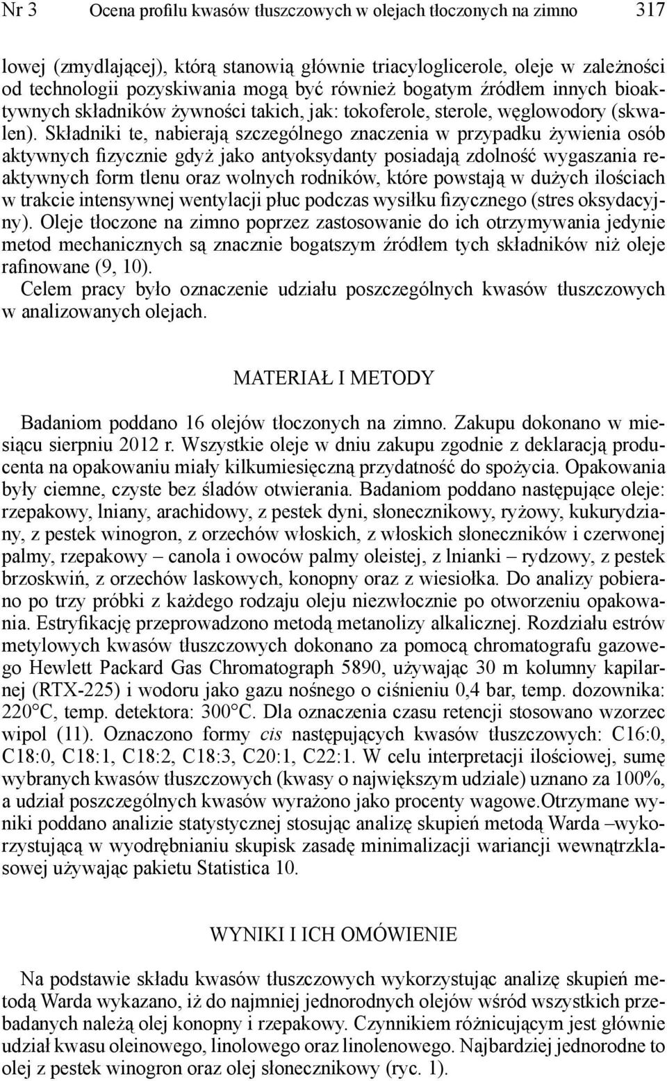 Składniki te, nabierają szczególnego znaczenia w przypadku żywienia osób aktywnych fizycznie gdyż jako antyoksydanty posiadają zdolność wygaszania reaktywnych form tlenu oraz wolnych rodników, które