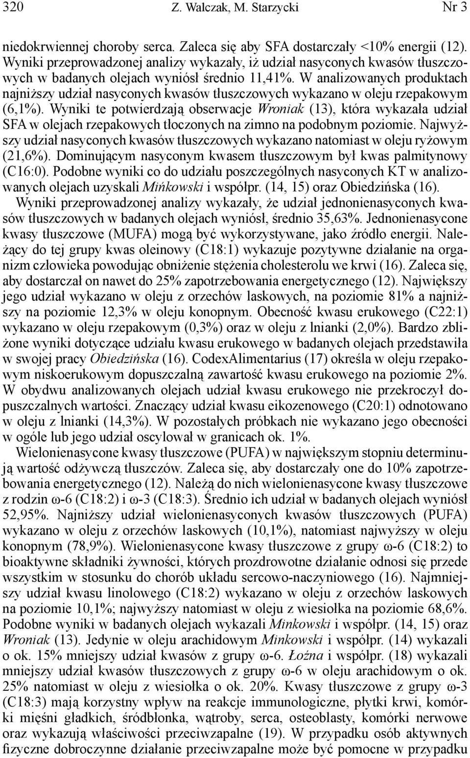 W analizowanych produktach najniższy udział nasyconych kwasów tłuszczowych wykazano w oleju rzepakowym (6,1%).