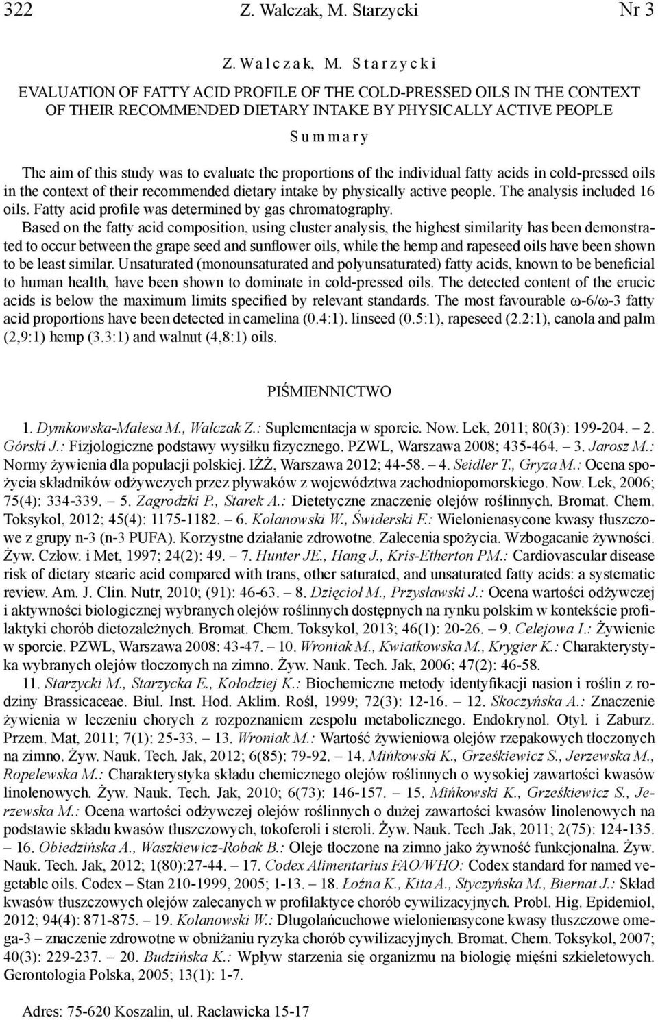 Starzycki EVALUATION OF FATTY ACID PROFILE OF THE COLD-PRESSED OILS IN THE CONTEXT OF THEIR RECOMMENDED DIETARY INTAKE BY PHYSICALLY ACTIVE PEOPLE Summary The aim of this study was to evaluate the